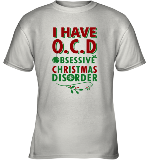 I Have Ocd Obsessive Christmas Disorder Youth T-Shirt
