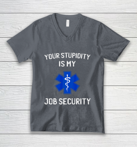 Your Stupidity is My Job Security Funny EMT EMS Paramedic V-Neck T-Shirt 4