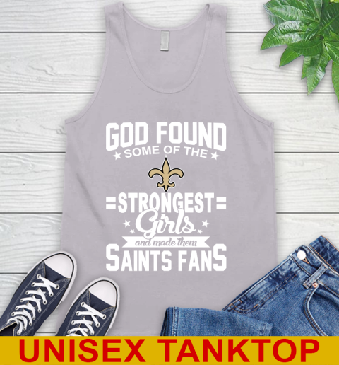 New Orleans Saints NFL Football God Found Some Of The Strongest Girls Adoring Fans Tank Top 3