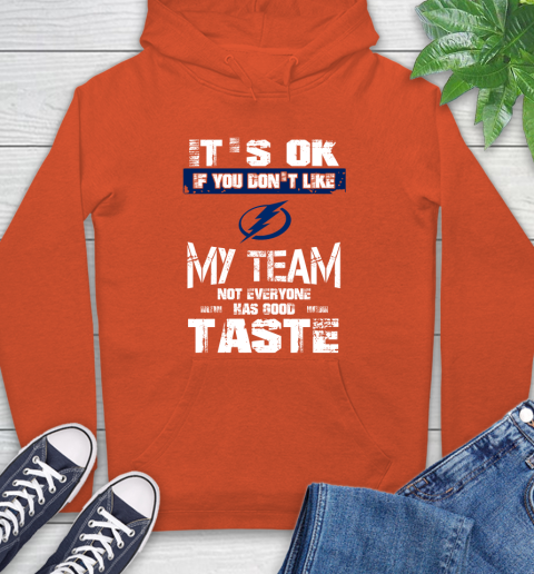 Tampa Bay Lightning NHL Hockey It's Ok If You Don't Like My Team Not Everyone Has Good Taste Hoodie 4