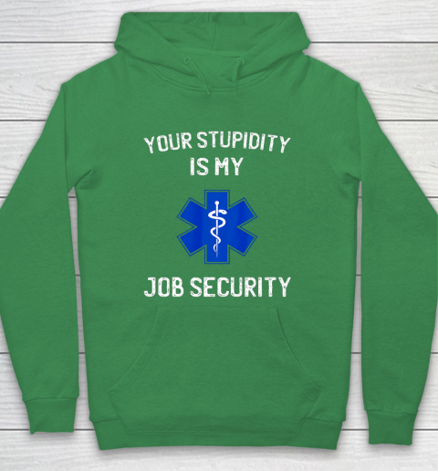 Your Stupidity is My Job Security Funny EMT EMS Paramedic Hoodie 5