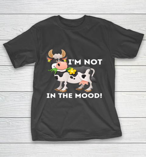 I m Not In The Mood Cow Lover Famer Cattle Ranch Farming T-Shirt