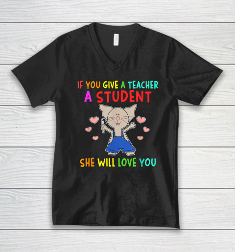 Funny Teacher Shirt  If You Give A Teacher A Student She Will Love You V-Neck T-Shirt