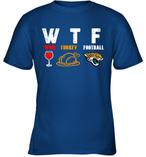 WTF Wine Turkey Football Jacksonville Jaguars Thanksgiving Youth T-Shirt 