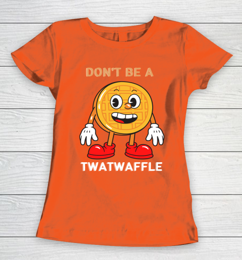 DON'T BE A TWATWAFFLE Women's T-Shirt 3