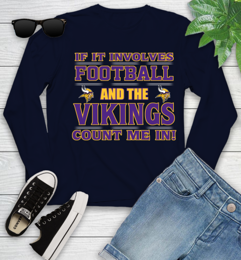 NFL If It Involves Football And The Minnesota Vikings Count Me In Sports Youth Long Sleeve 3
