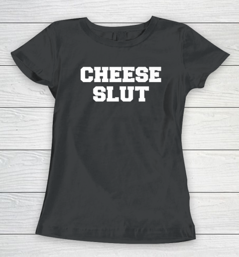 Cheese Slut  Funny Cheese Lover Women's T-Shirt