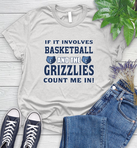 NBA If It Involves Basketball And Memphis Grizzlies Count Me In Sports Women's T-Shirt