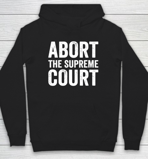 Abort The Supreme Court Hoodie