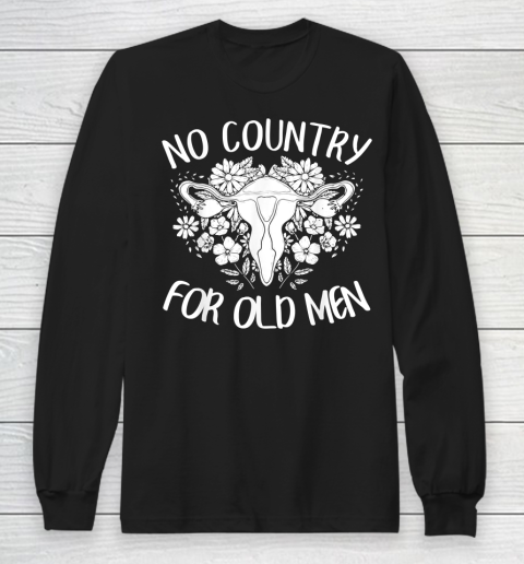 No Country For Old Men Uterus Feminist Women Rights Long Sleeve T-Shirt