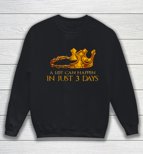 A Lot Can Happen In 3 Days Christian Easter Day Sweatshirt
