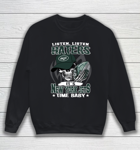 Listen Haters It is JETS Time Baby NFL Sweatshirt