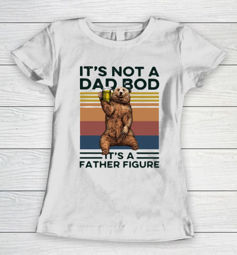 It's Not A Dad BOD It's Father Figure Bear Beer Lover Women's T-Shirt