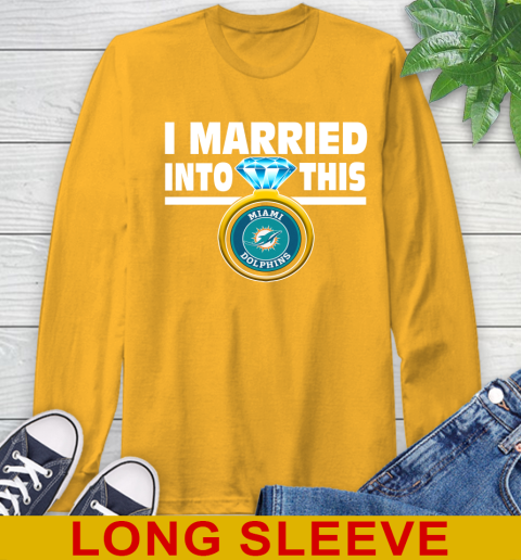 Miami Dolphins NFL Football I Married Into This My Team Sports Long Sleeve T-Shirt 2