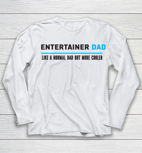 Father gift shirt Mens Entertainer Dad Like A Normal Dad But Cooler Funny Dad's T Shirt Youth Long Sleeve