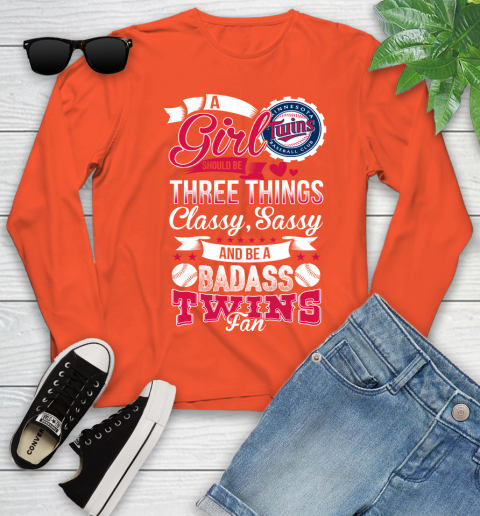 Minnesota Twins MLB Baseball A Girl Should Be Three Things Classy Sassy And A Be Badass Fan Youth Long Sleeve 3