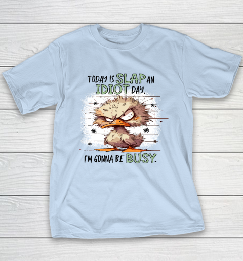 Today Is Slap An Idiot Day I'm Gonna Be Busy Youth T-Shirt 5