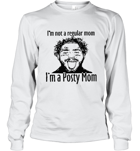 I'm Not A Regular Mom I'm A Posty Mom Long Sleeve T-Shirt
