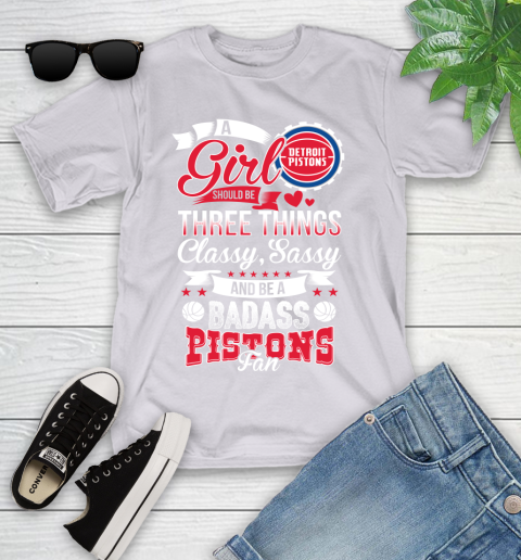 Detroit Pistons NBA A Girl Should Be Three Things Classy Sassy And A Be Badass Fan Youth T-Shirt 4