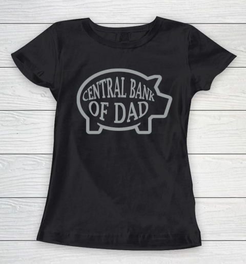 Father's Day Funny Gift Ideas Apparel  Central Bank Of Dad T Shirt Women's T-Shirt