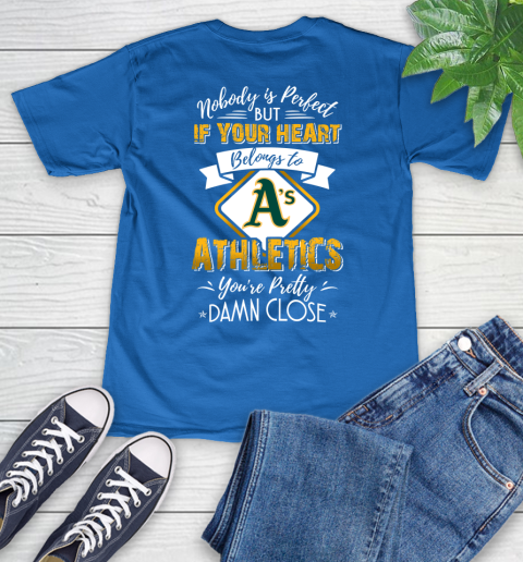 MLB Baseball Oakland Athletics Nobody Is Perfect But If Your Heart Belongs To Athletics You're Pretty Damn Close Shirt V-Neck T-Shirt 5