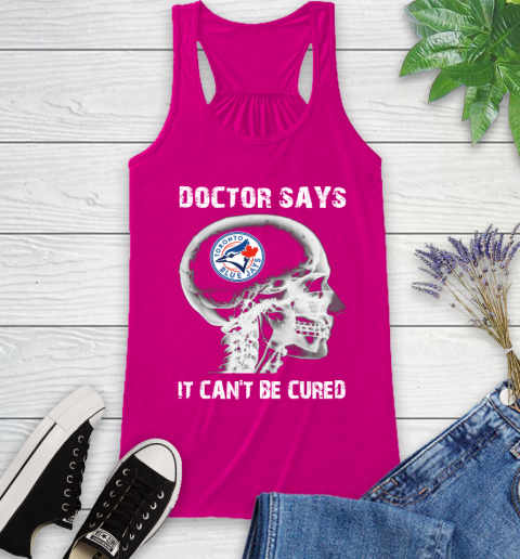 MLB Toronto Blue Jays Baseball Skull It Can't Be Cured Shirt Racerback Tank 5