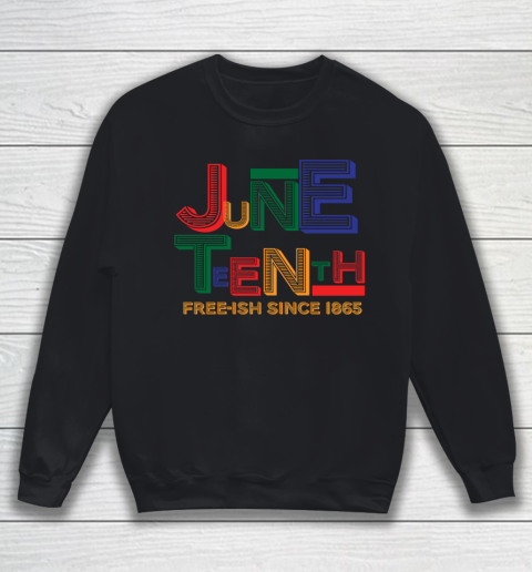 Juneteenth Free Ish Since 1865 Sweatshirt