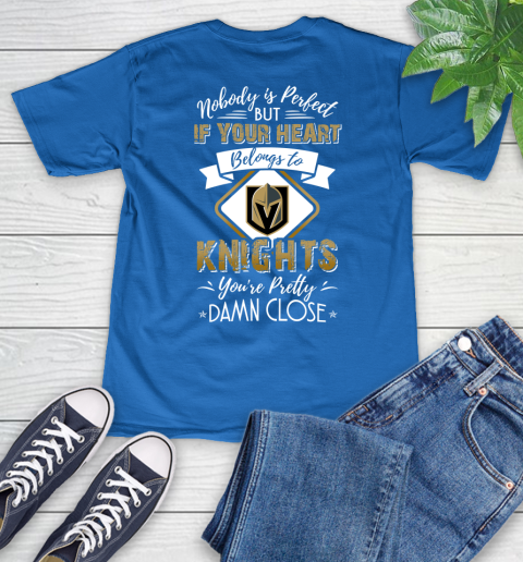 NHL Hockey Vegas Golden Knights Nobody Is Perfect But If Your Heart Belongs To Knights You're Pretty Damn Close Shirt V-Neck T-Shirt 5