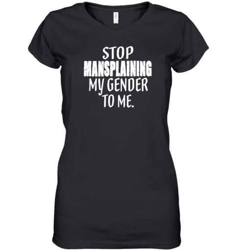 Stop Mansplaining My Gender To Me Women's V