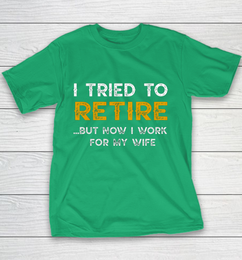 I Tried To Retire But Now I Work For My Wife Funny Youth T-Shirt 3
