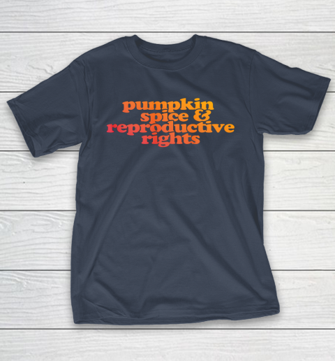 Pumpkin Spice and Reproductive Rights T-Shirt 9