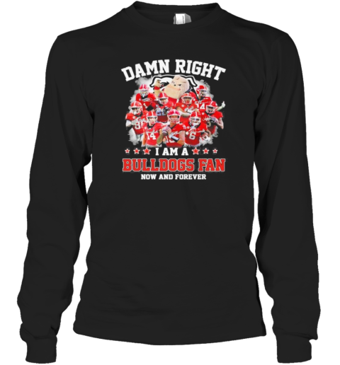 Damn Right I Am A Georgia Bulldogs 2024 Fan Now And Forever Signatures Long Sleeve T-Shirt