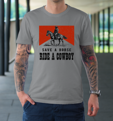 Save A Horse Ride A Cowboy T-Shirt 3