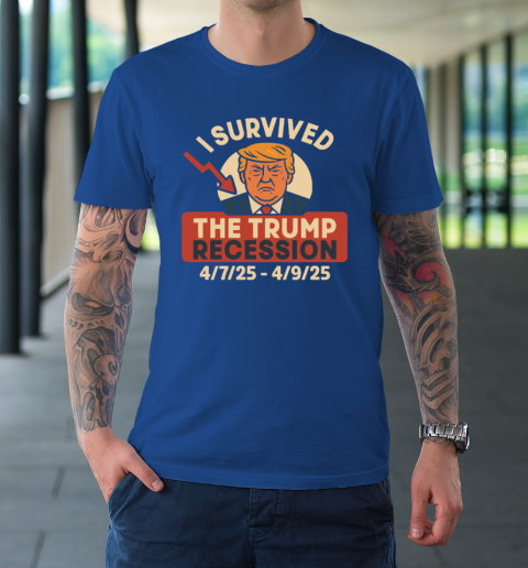 I Survived The Trump Recession 4  7  25 To 4  9  25 T-Shirt 7