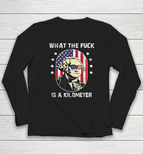 WTF What The Fuck Is A Kilometer George Washington Long Sleeve T-Shirt