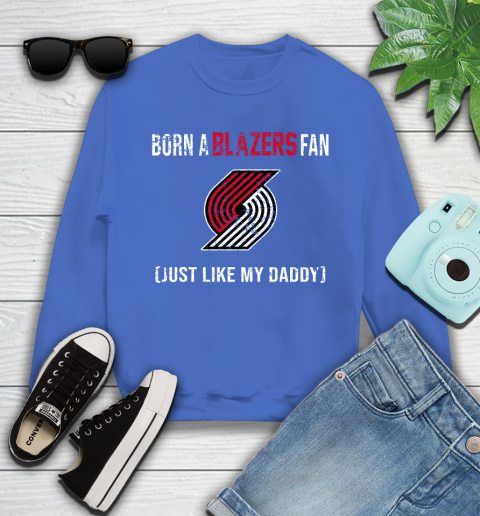 NBA Portland Trail Blazers Loyal Fan Just Like My Daddy Basketball Shirt Youth Sweatshirt 5