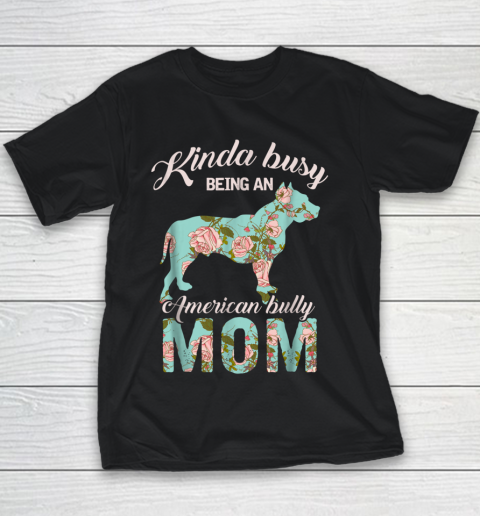 Dog Mom Shirt Kinda Busy Being An American Bully Mom Shirt Dog Owner Gift Youth T-Shirt