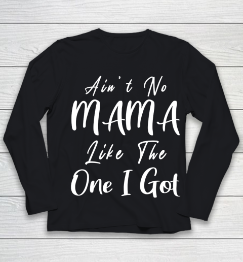 Mother's Day Funny Gift Ideas Apparel  Ain't no Mama Like the One I Got T Shirt Youth Long Sleeve