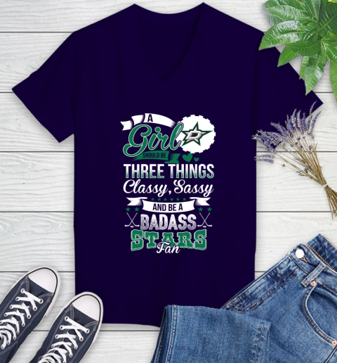 Dallas Stars NHL Hockey A Girl Should Be Three Things Classy Sassy And A Be Badass Fan Women's V-Neck T-Shirt 3