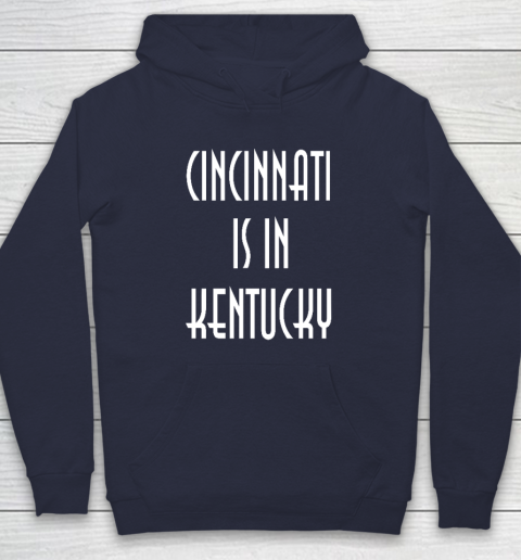 Funny Cincinnati Is In Kentucky Hoodie 3