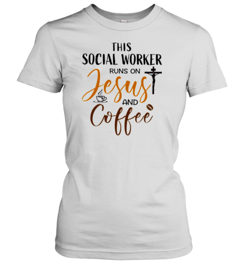 This Social Worker Runs On Jesus and Coffee Women's T-Shirt