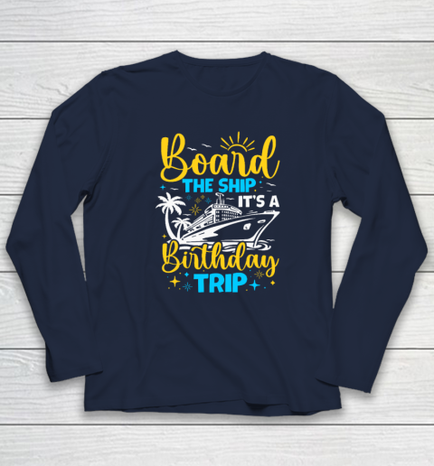 Board The Ship It's A Birthday Trip Cruise Cruising Vacation Long Sleeve T-Shirt 2