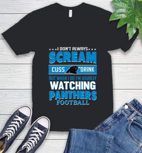 Carolina Panthers NFL Football I Scream Cuss Drink When I'm Watching My Team V-Neck T-Shirt