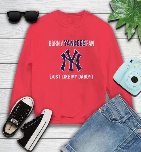 MLB Baseball New York Yankees Loyal Fan Just Like My Daddy Shirt Sweatshirt 11