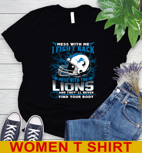 NFL Football Detroit Lions Mess With Me I Fight Back Mess With My Team And They'll Never Find Your Body Shirt Women's T-Shirt