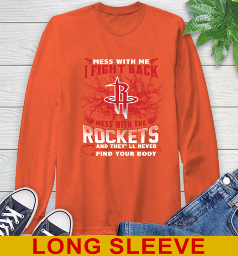 NBA Basketball Houston Rockets Mess With Me I Fight Back Mess With My Team And They'll Never Find Your Body Shirt Long Sleeve T-Shirt 4