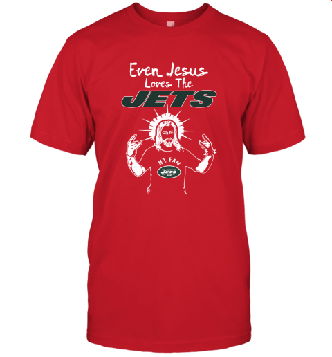 Even Jesus Loves The Jets #1 Fan New York Jets Unisex Jersey Tee