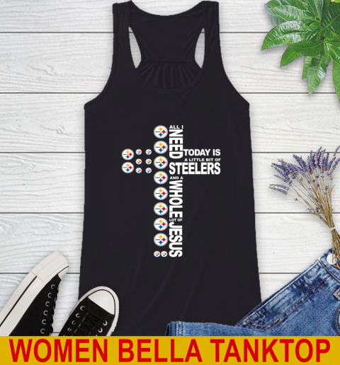 NFL All I Need Today Is A Little Bit Of Pittsburgh Steelers Cross Shirt Racerback Tank