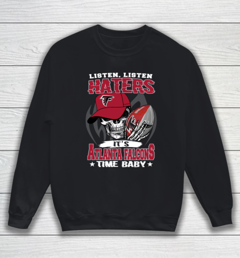 Listen Haters It is FALCONS Time Baby NFL Sweatshirt