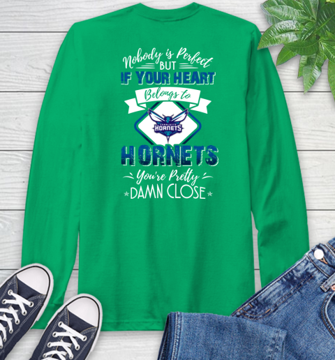 NBA Basketball Charlotte Hornets Nobody Is Perfect But If Your Heart Belongs To Hornets You're Pretty Damn Close Shirt Long Sleeve T-Shirt 9